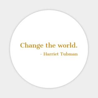 Change The World, Harriet Tubman, Quote, Black History, African American, Black Hero Magnet